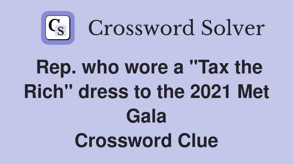 Rep. who wore a "Tax the Rich" dress to the 2021 Met Gala Crossword